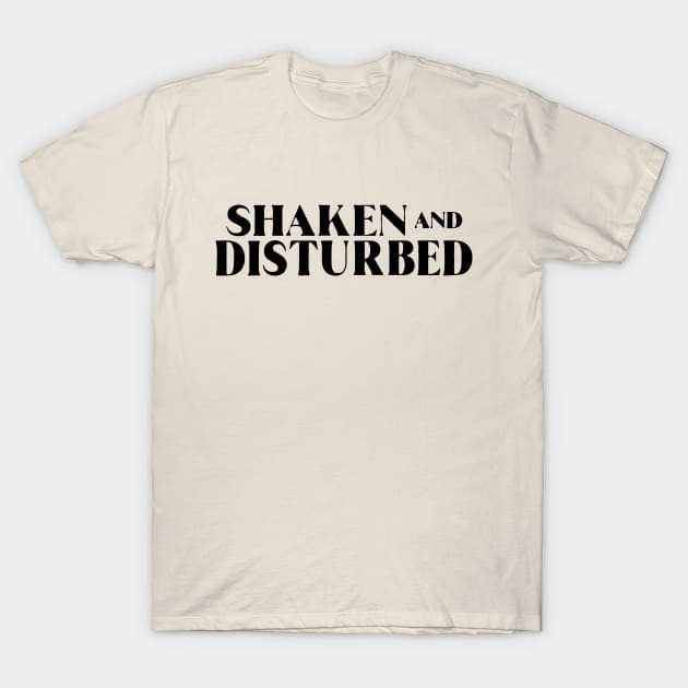 Shaken and Disturbed T-Shirt by Shaken And Disturbed
